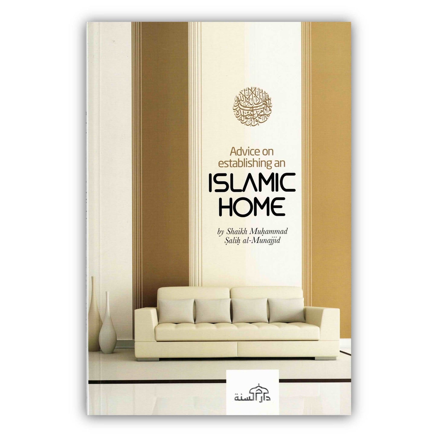 Advice on Establishing an Islamic Home By Shaikh Muhammad Salih al-Munajjid