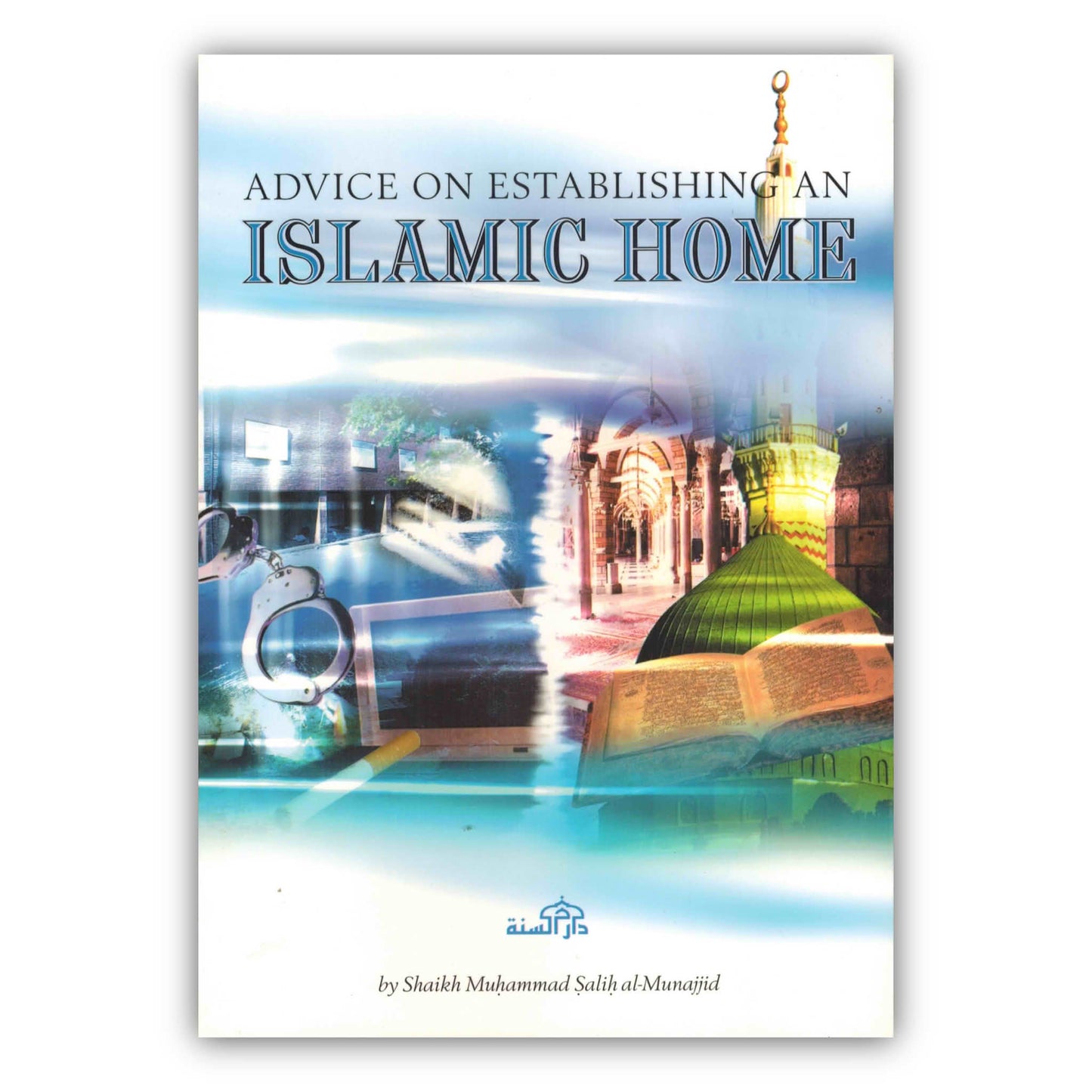 Advice on Establishing an Islamic Home By Shaikh Muhammad Salih al-Munajjid