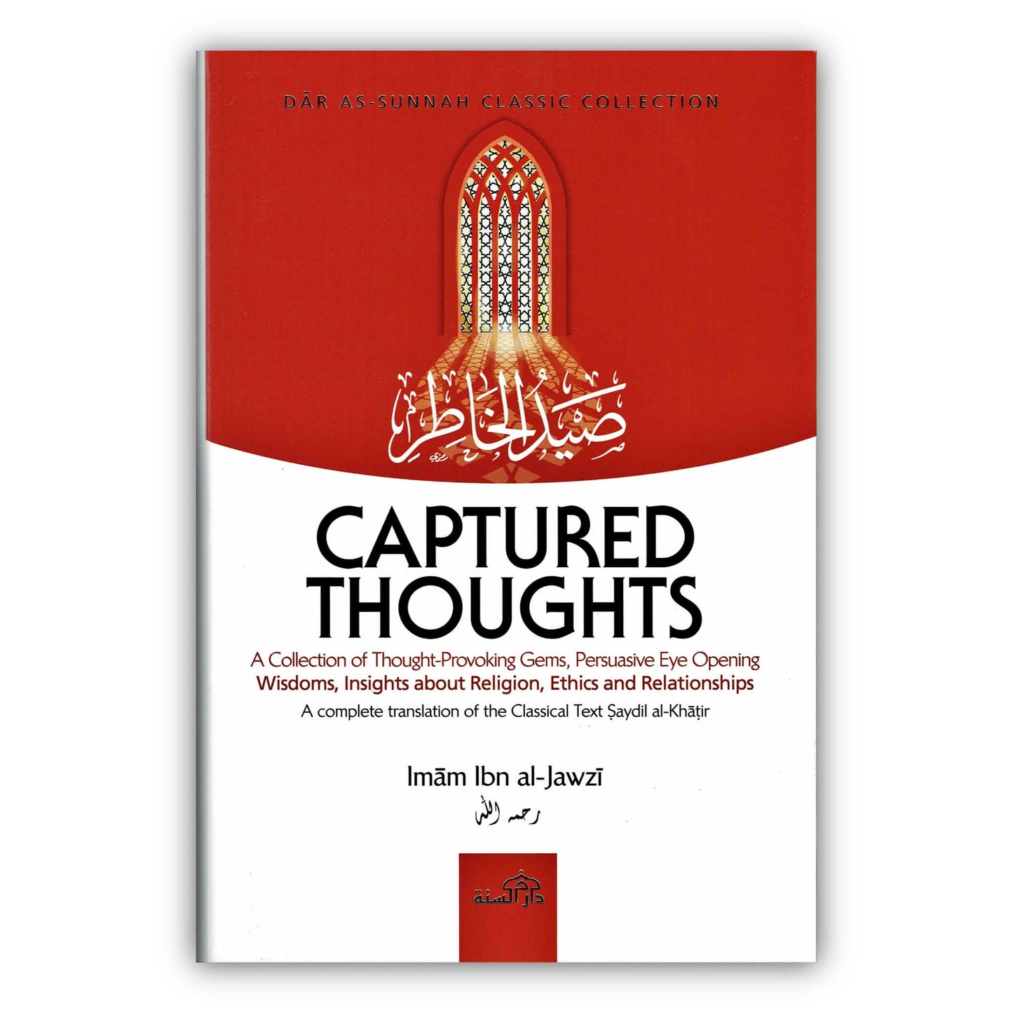 Captured Thoughts - A Collection of Thought-Provoking Gems, P ersuasive Eye Opening Wisdoms, Insights about Religion By Ibn Al-Jawzi