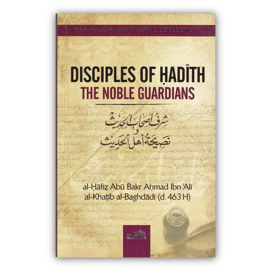 Disciples of Hadith: The Noble Guardians by Imam Al-Khatib al-Baghdadi