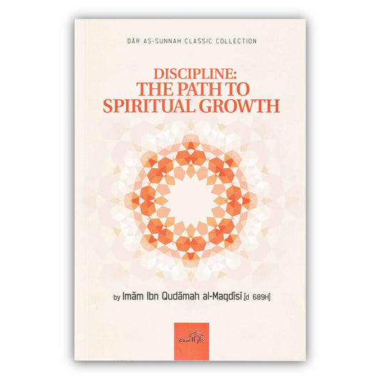 Discipline The Path To Spiritual Growth By Imam Ibn Qudamah Al-Maqdisi