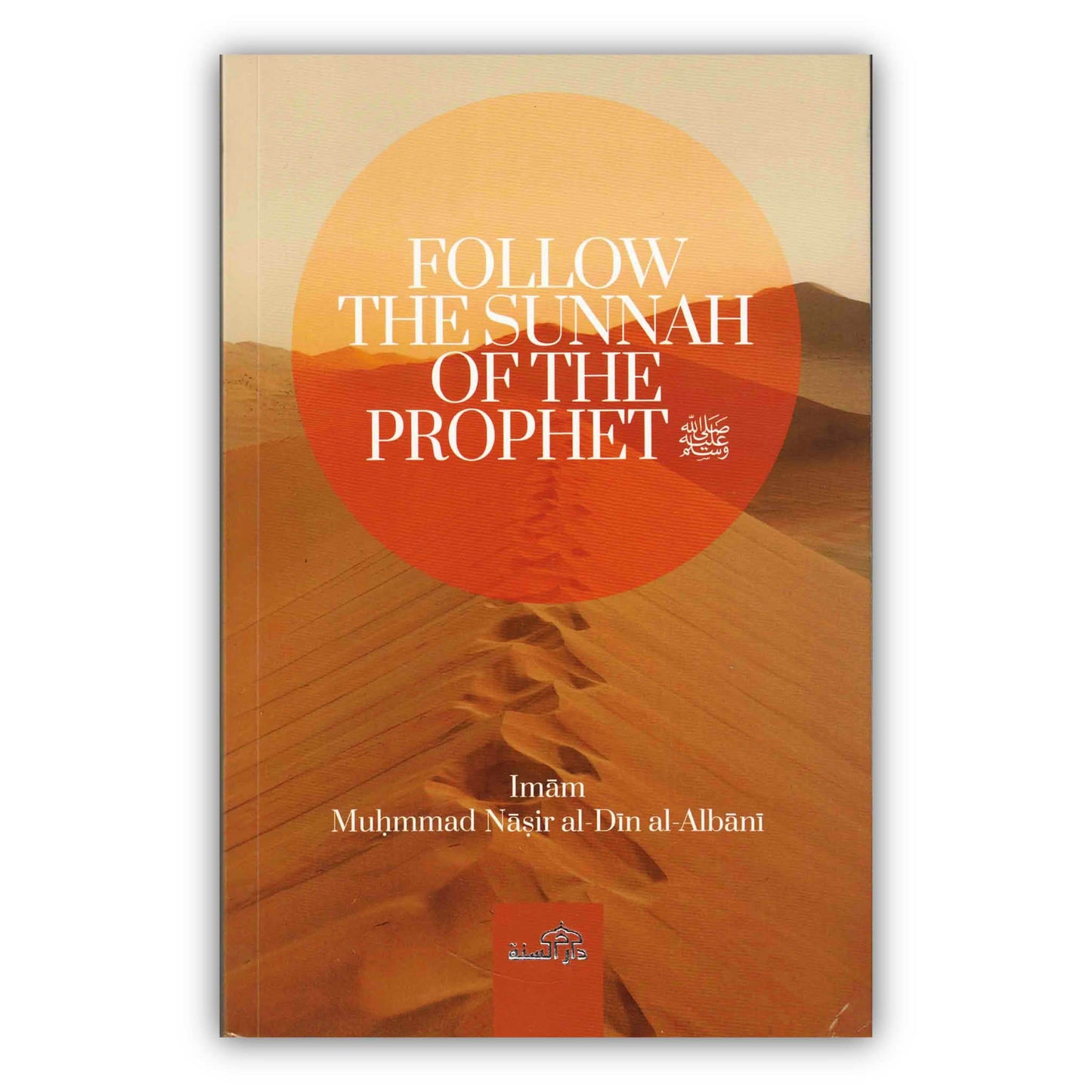 Follow The Sunnah of The Prophet by Muhammad Nasir al-Din al-Albani