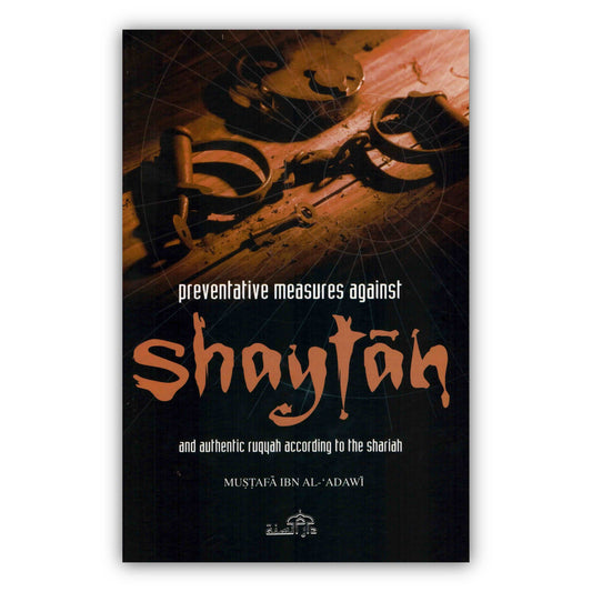 Preventative Measures Against Shaytan and Authentic Ruqyah According to the Shariah By Mustafa Ibn Al-Adawi