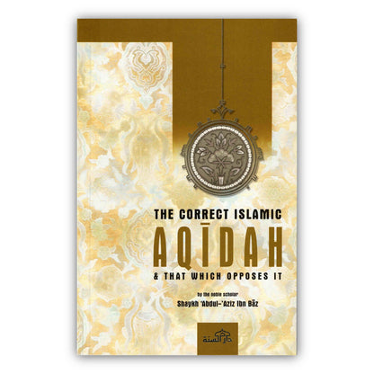 correct islamic Aqidah & that which opposes it By Shaykh Abdul-Aziz Ibn Baz
